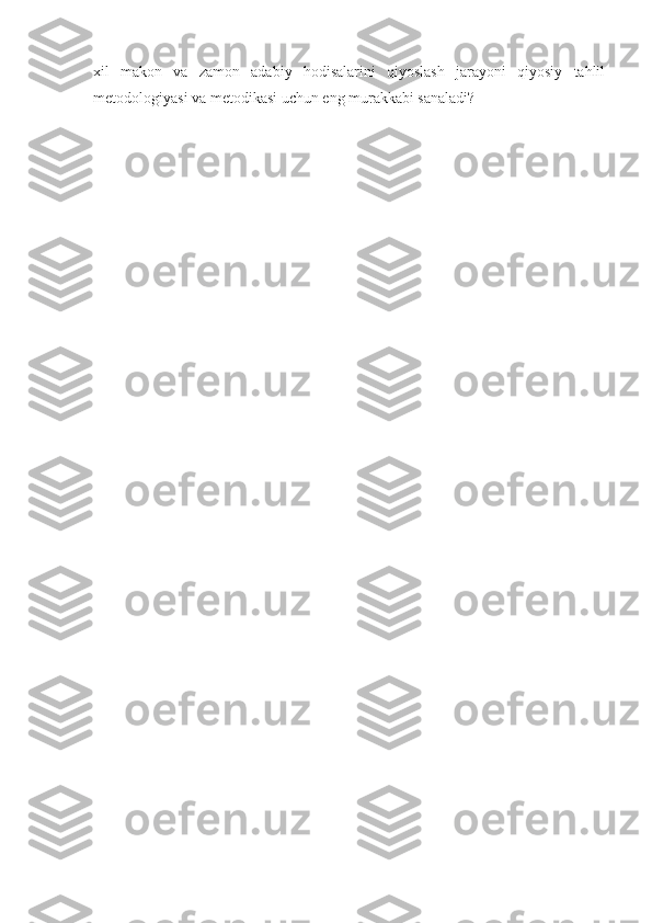 xil   makon   va   zamon   adabiy   hodisalarini   qiyoslash   jarayoni   qiyosiy   tahlil
metodologiyasi va metodikasi uchun eng murakkabi sanaladi?  