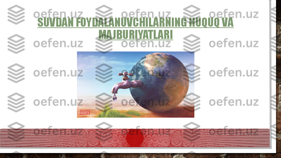 SUVDAN FOYDALANUVCHILARNING HUQUQ VA 
MAJBURIYATLARI  