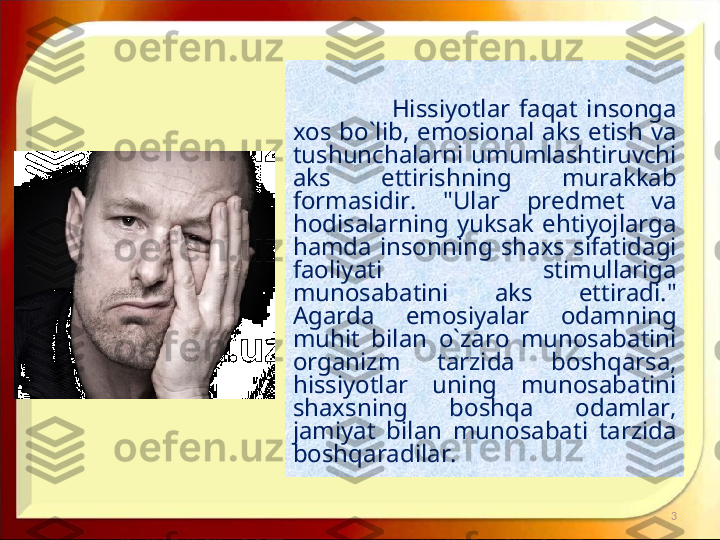                       Hissiyotlar  faqat  insonga 
xos  bo`lib,  emosional  aks  etish  va 
tushunchalarni  umumlashtiruvchi 
aks  ettirishning  murakkab 
formasidir.  "Ular  predmet  va 
hodisalarning  yuksak  ehtiyojlarga 
hamda  insonning  shaxs  sifatidagi 
faoliyati  stimullariga 
munosabatini  aks  ettiradi." 
Agarda  emosiyalar  odamning 
muhit  bilan  o`zaro  munosabatini 
organizm  tarzida  boshqarsa, 
hissiyotlar  uning  munosabatini 
shaxsning  boshqa  odamlar, 
jamiyat  bilan  munosabati  tarzida 
boshqaradilar. 
3 