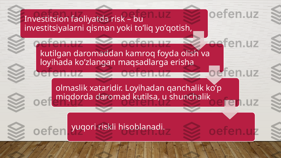 Investitsion faoliyatda risk – bu 
investitsiyalarni qisman yoki to ’ liq yo ’ qotish, 
kutilgan daromaddan kamroq foyda olish va 
loyihada ko ’ zlangan maqsadlarga erisha 
olmaslik xataridir. Loyihadan qanchalik ko ’ p 
miqdorda daromad kutilsa, u shunchalik 
yuqori riskli hisoblanadi.         