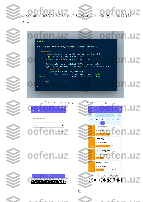 yuklash   uchun   kerak   bo‘ladigan   APK   faylini   yaratish   imkoniyatini   beradi   (2.6-
rasm).
2.4-rasm.  Asosiy oynani hosil qilish kod fragmenti
28 