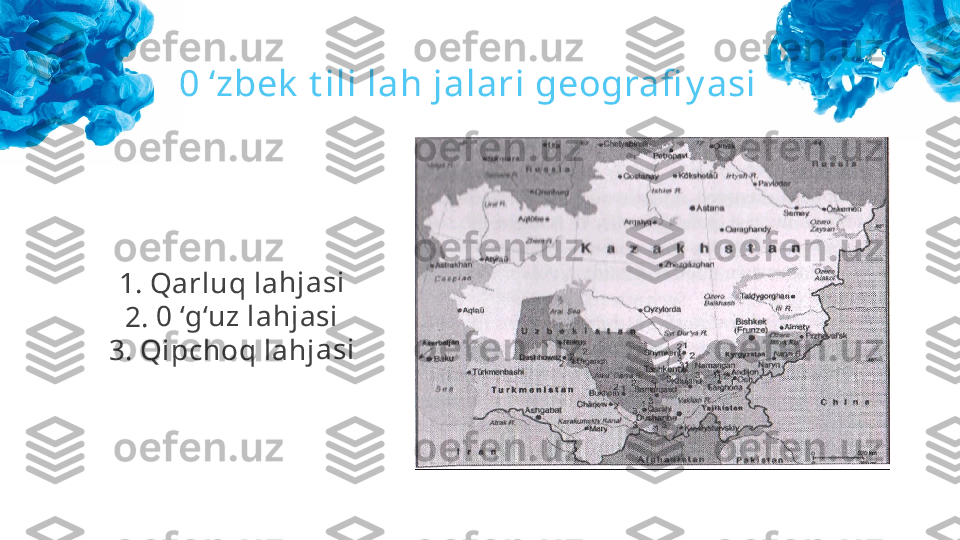 021. 	Qa	rl	uq	 l	ah	ja	si	
2. 	0 ‘	g‘u	z	 la	hj	as	i	
3. 	Qi	pc	ho	q	 la	hj	as	i0 ‘zbek  t ili lah jalari geografi y asi 