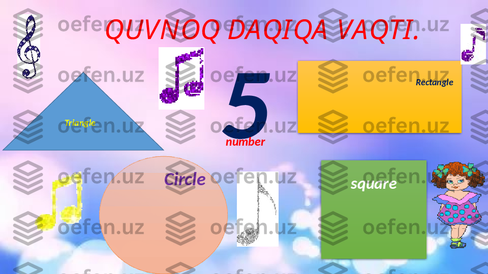   QUVNOQ DAQI QA  VAQTI .
Triangle Rectangle
Circle
square5
number   