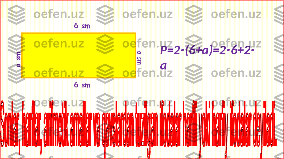 6 sm
6 sma
 
s
m	
a
 s
m P=2 (6+a)=2 6+2	
∙ ∙ ∙
a 