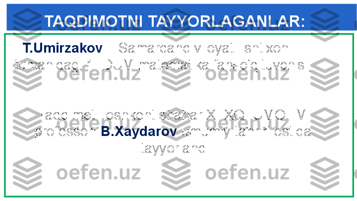 ARALASHMAGA OID MASALALAR
TAQDIMOTNI TAYYORLAGANLAR:
   T.Umirzakov   – Samarqand viloyati Ishtixon 
tumanidagi 1-IDUM matematika fani o‘qituvchisi;
       Taqdimot Toshkent shahar XTXQTUMOHM  
     professori  B.Xaydarov  umumiy tahriri ostida
                                tayyorlandi. 