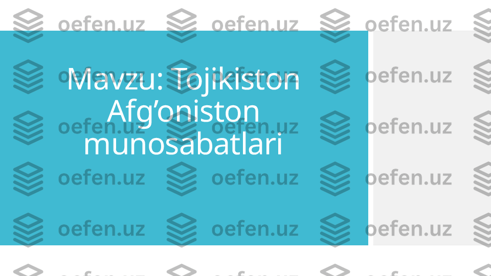 Mavzu: Tojikiston 
Afg’oniston 
munosabatlari  