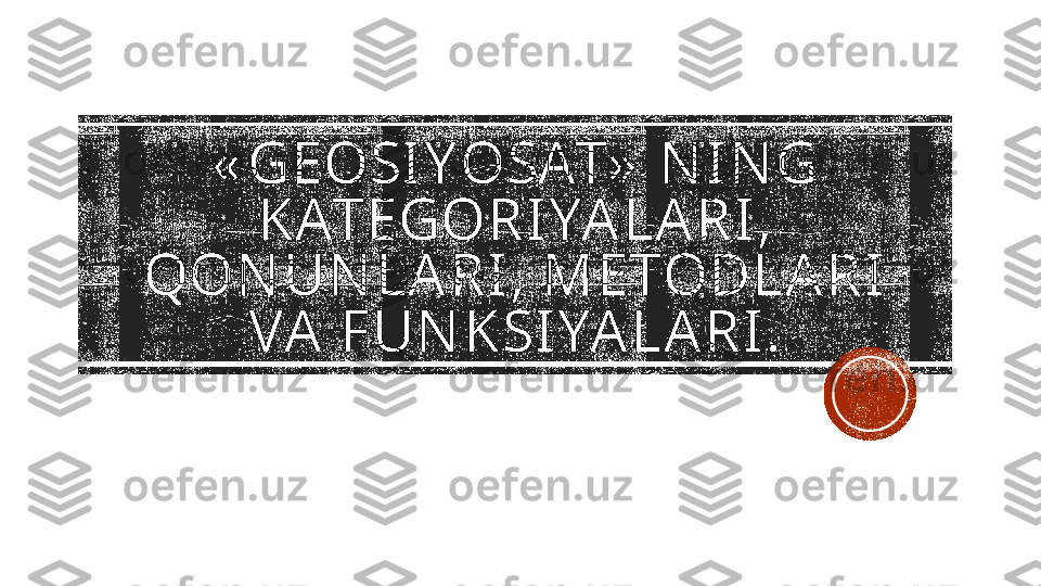 « GEOSIYOSAT»  N IN G 
KATEGORIYA LA RI, 
QON UN LA RI, METODLA RI 
VA  FUN KSIYA LA RI.    