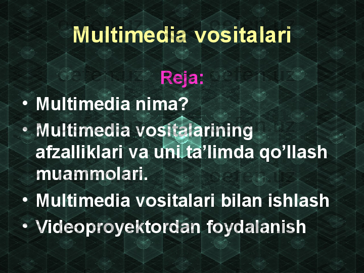 Multimedia vosita l ari
Reja:
•
Multimedia nima?
•
Multimedia vositalarining 
afza lliklari va uni ta’limda qo’llash 
muammolari.
•
Multimedia vositalari bilan ishlash
•
Videoproyektordan foydalanish   