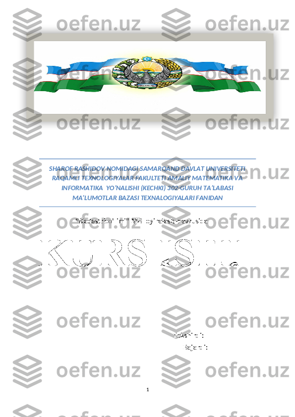 SHAROF RASHIDOV NOMIDAGI SAMARQAND DAVLAT UNIVERSITETI
RAQAMLI TEXNOLOGIYALAR FAKULTETI AMALIY MATEMATIKA VA
INFORMATIKA  YO’NALISHI (KECHKI) 30 2 -GURUH TA’LABASI
MA’LUMOTLAR BAZASI TEXNALOGIYALARI FANIDAN  
                          “K adastr bo’limi ” MB loyihalash mavzusida
  KURS ISHI
                                      
                                                               Tekshirdi:____________
                                                  Bajardi:   
1  