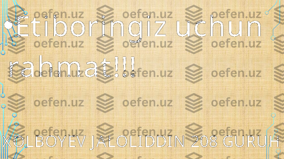 X OLBOY EV  J A LOLIDDIN  208 GURUH• Et iboringiz uchun 
rahmat !!!  