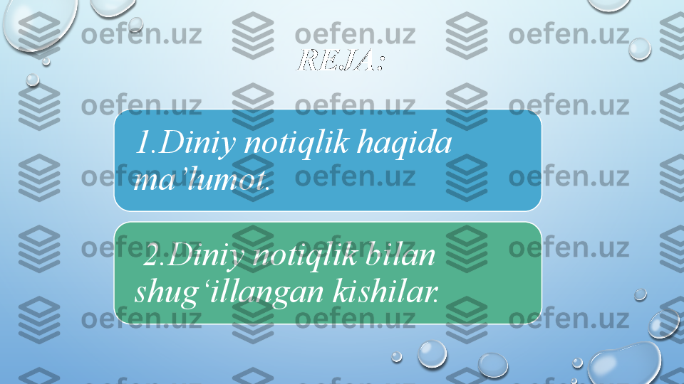 REJA:
1.Diniy notiqlik haqida 
ma’lumot.
  2.Diniy notiqlik bilan 
shug‘illangan kishilar.  