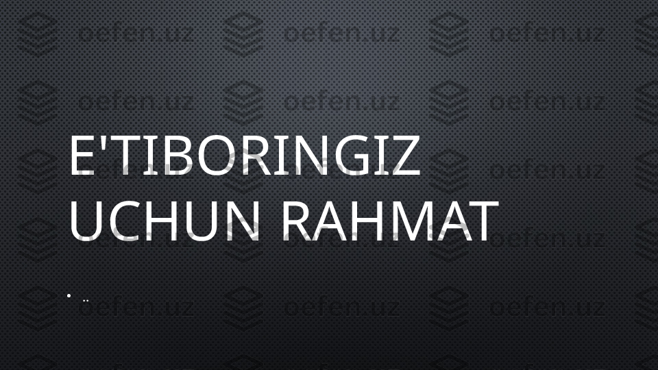 E'TIBORINGIZ 
UCHUN RAHMAT 
•
.. 