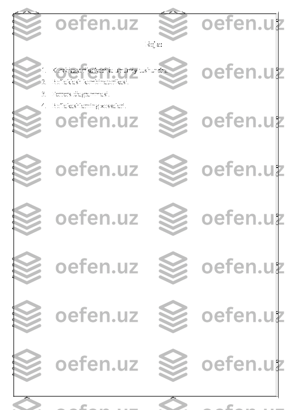 Reja:
1. Kombinatorika haqida umumiy tushuncha.
2. Bo’laklash kombinatorikasi.
3. Ferrers diagrammasi.
4. Bo’lakashlarning xossalari. 