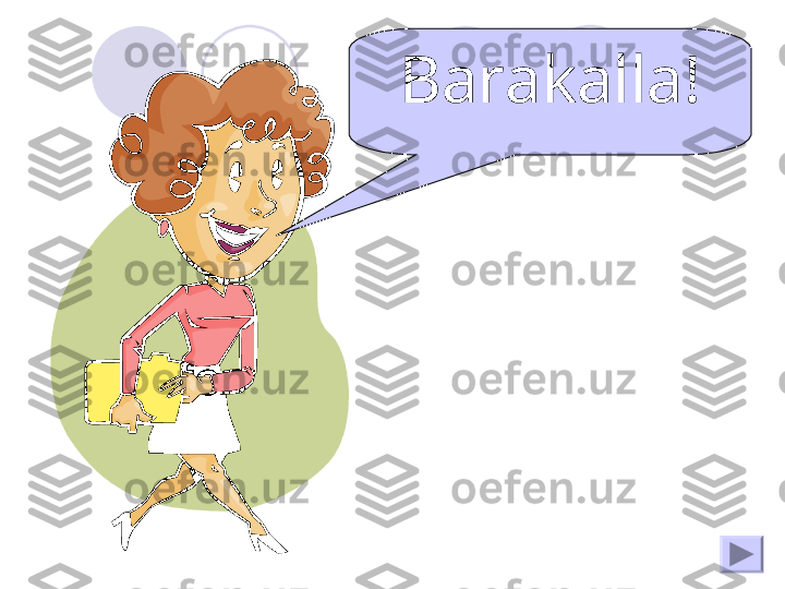   Barakalla! 