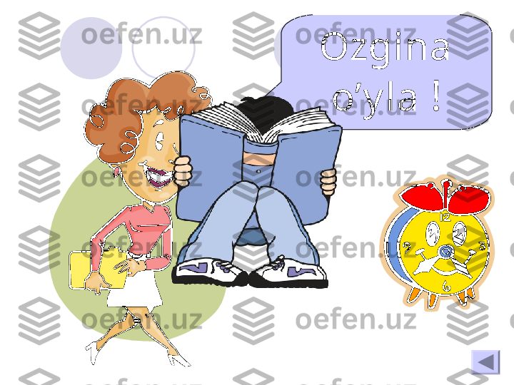 Ozgina 
o’y la  ! 