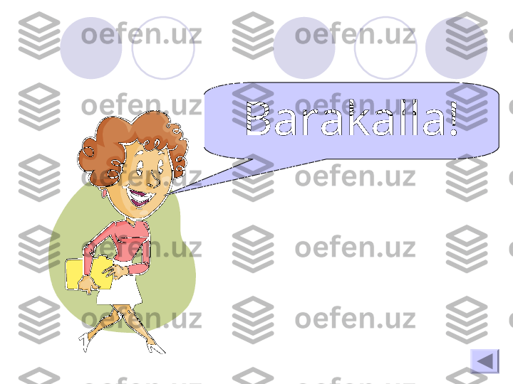   
Barakalla! 