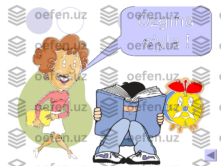 Ozgina 
o’y la  ! 