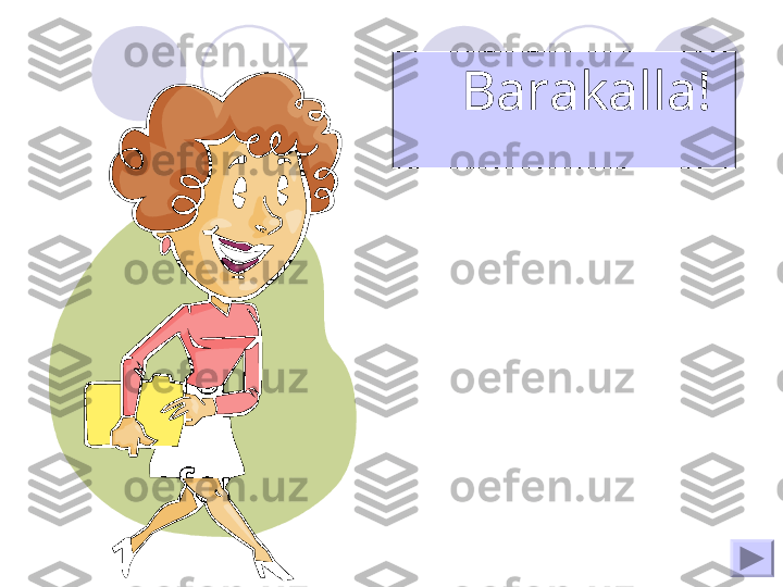 
Barakalla! 