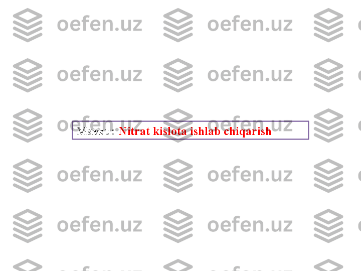 Mavzu:  Nitrat kislota ishlab chiqarish 