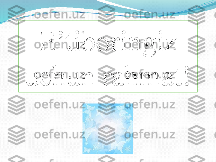 E’tiboringiz 
uchun rahmat! 