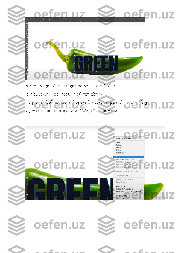 Rasm ustiga to’liq tushgan bo’shi  lozim bo’ladi.
Biz bu textni Tool orqali boshqaryabmiz.
To’g’irlab bo’lgandan so’ng esa biz text ustiga sichqoncha o’ng 
tugmasini bosish orqali biz  “Warp ” ni bosamiz  