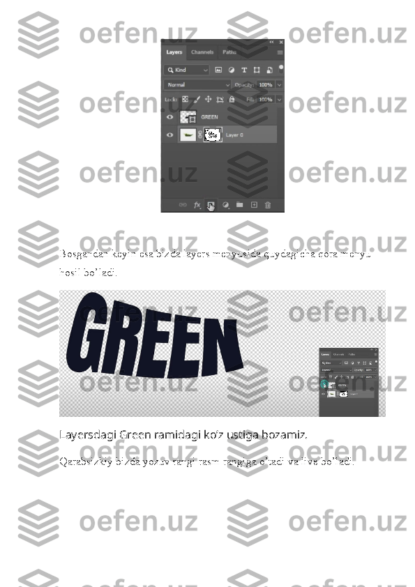 Bosgandan keyin esa bizda layers menyusida quydagicha qora menyu 
hosil bo’ladi.
Layersdagi Green ramidagi ko’z ustiga bozamiz.
Qarabsizkiy bizda yozuv rangi rasm rangiga o’tadi va live bo’ladi. 