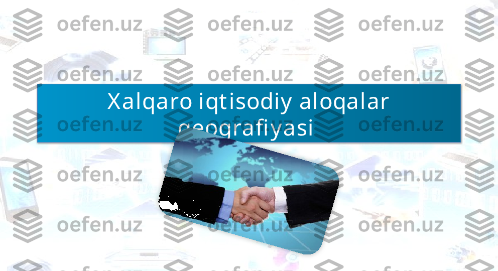 X alqaro iqt isodiy  aloqalar 
geografi y asi  Бисмиллаҳир Роҳманир Роҳийм   