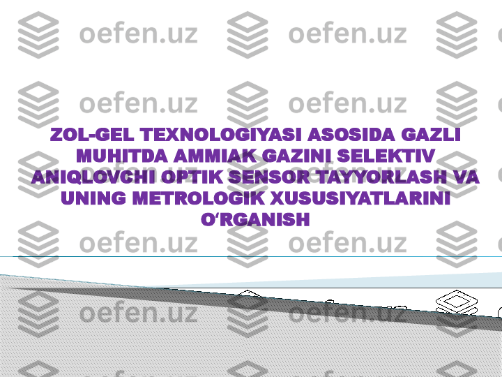  
ZOL-GEL TEXNOLOGIYASI ASOSIDA GAZLI 
MUHITDA AMMIAK GAZINI SELEKTIV 
ANIQLOVCHI OPTIK SENSOR TAYYORLASH VA 
UNING METROLOGIK XUSUSIYATLARINI 
O RGANISHʻ      