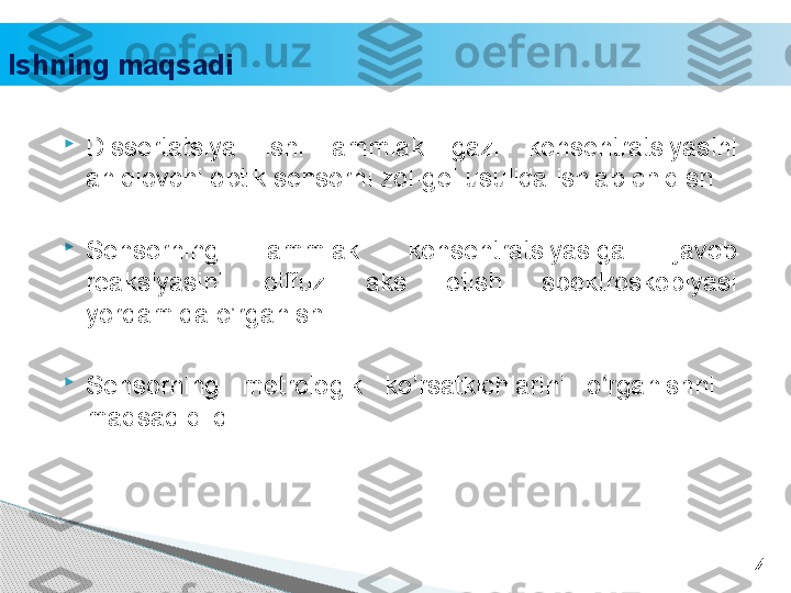 Ishning maqsadi

Dissertatsiya  ishi  ammiak  gazi  konsentratsiyasini 
aniqlovchi optik sensorni zol-gel usulida ishlab chiqish

Sensorning  ammiak  konsentratsiyasiga  javob 
reaksiyasini  diffuz  aks  etish  spektroskopiyasi 
yordamida o’rganish. 

Sensorning  metrologik  ko’rsatkichlarini  o rganishni   ʻ
maqsad qildi. 
4     