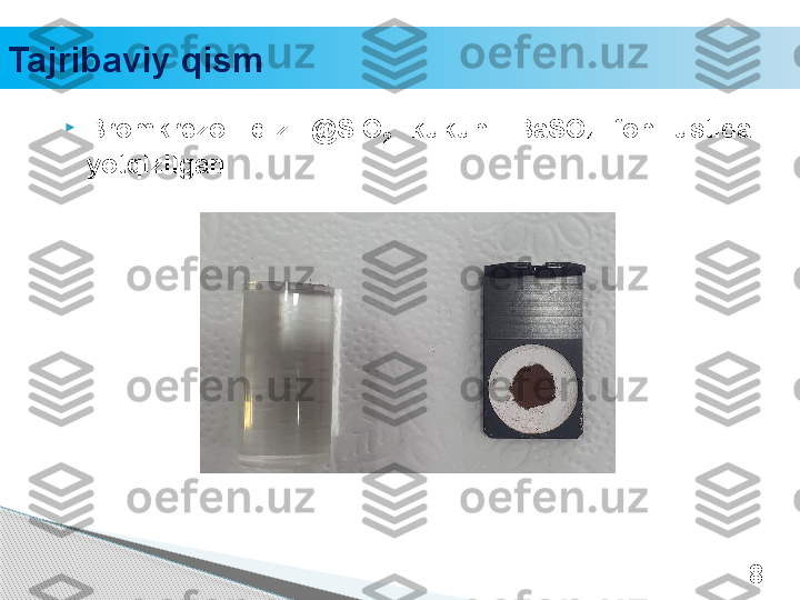 Tajribaviy qism

Bromkrezol  qizili@SiO
2   kukuni  BaSO
4   fon  ustida 
yotqizilgan 
8     