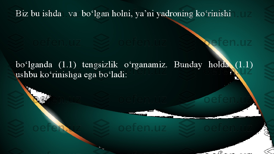 Biz bu ishda   va  bo‘lgan holni, ya’ni yadroning ko‘rinishi  
bo‘lganda  (1.1)  tengsizlik  o‘rganamiz.  Bunday  holda  (1.1) 
ushbu ko‘rinishga ega bo‘ladi: 