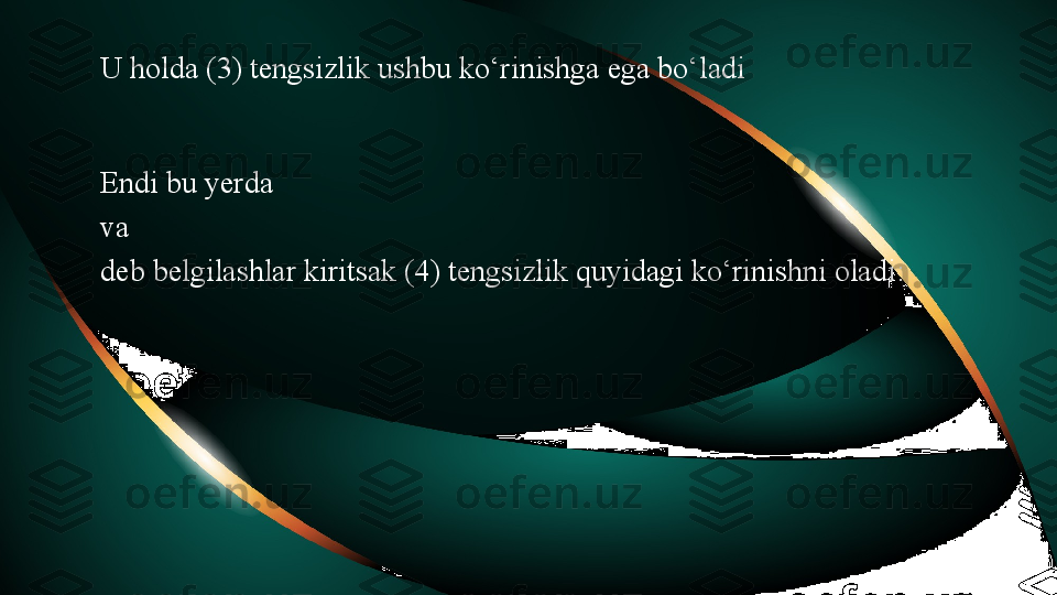 U holda (3) tengsizlik ushbu ko‘rinishga ega bo‘ladi                        
Endi bu yerda 
va                                
deb belgilashlar kiritsak (4) tengsizlik quyidagi ko‘rinishni oladi: 