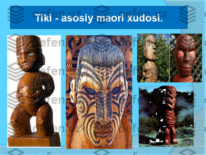 Tiki - asosiy maori xudosi.     