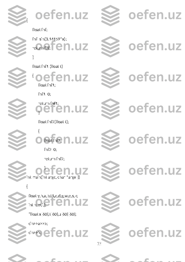 {
       float fnf;
       fnf=sin(3.14159*x);
       return fnf;
       }
       float fnf1 (float t)
       {
             float fnf1;
             fnf1=0;
             return fnf1;
             }
             float fnf2(float t);
             {
                   float fnf2;
                   fnf2=0;
                   return fnf2;
                   }
int main(int argc, char *argv[])
{
   float y,h,a,b,t1,c,d,g,w,e,s,k;
   int n,m,i,j;
   "float x[60],t[60],u[60][60];
   cin>>a>>b;
   cin>>h;
23 