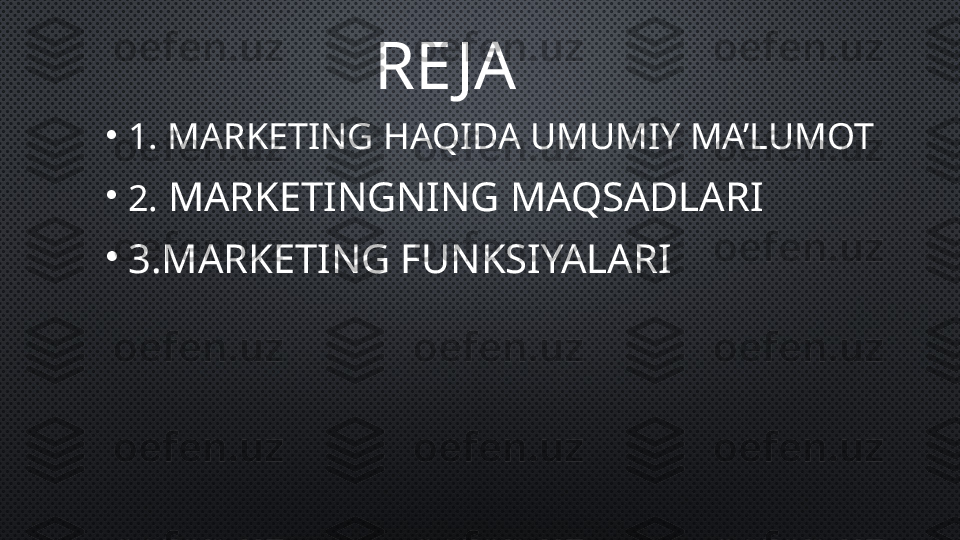 RE JA
•
1. MARKETING HAQIDA UMUMIY MA’LUMOT
•
2.   MARKETINGNING MAQSADLARI
•
3.MARKETING FUNKSIYALARI 