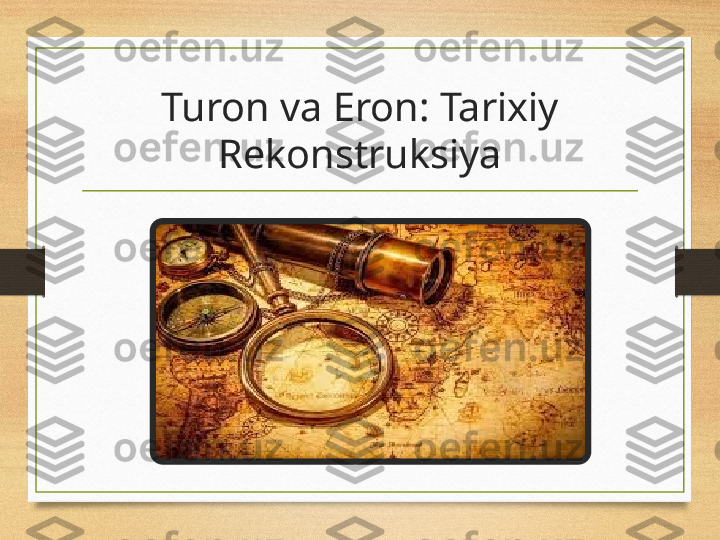 Turon va Eron: Tarixiy 
Rekonstruksiya 