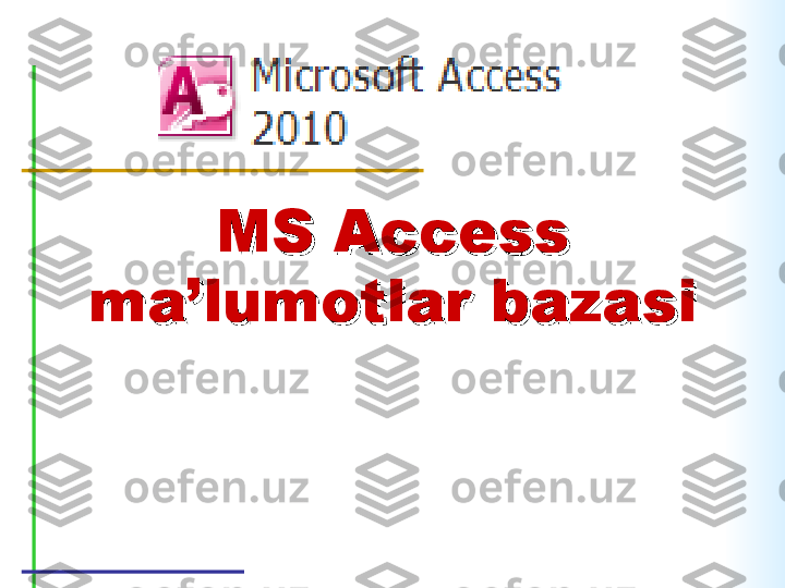 MS Access MS Access 
ma’lumotlar bazasima’lumotlar bazasi 