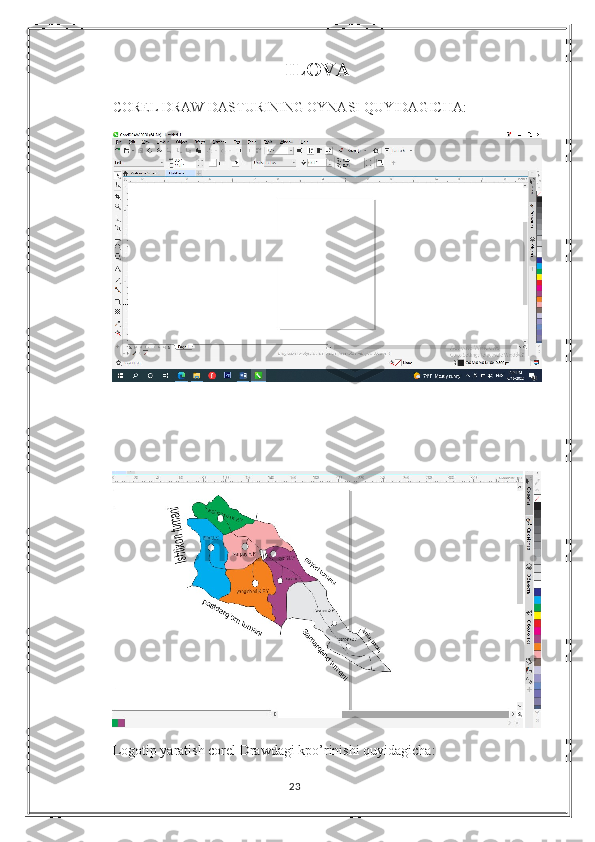 ILOVA
COREL DRAW DASTURINING OYNASI QUYIDAGICHA:
Logotip yaratish corel Drawdagi kpo’rinishi quyidagicha:
23 