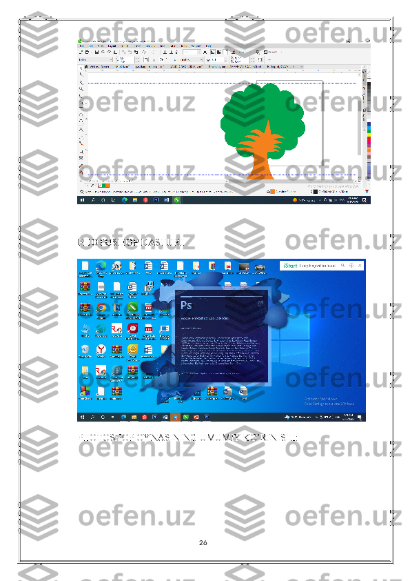 PHOTOSHOP DASTURI 
PHOTOSHOP OYNASINING UMUMIY KO’RINISHI:
26 