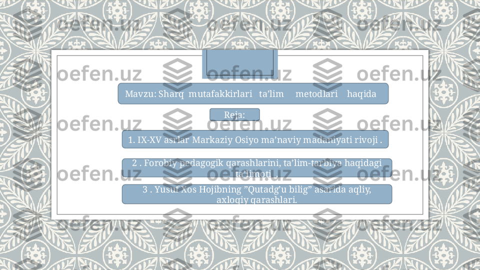 Mavzu: Sharq  mutafakkirlari   ta’lim     metodlari    haqida  
Reja:
1.  IX-XV asrlar Markaziy Osiyo ma’naviy madaniyati rivo ji .
2 .  Forobiy pedagogik qarashlarini, ta’lim-tarbiya haqidagi 
ta’limoti   .
3 .  Yusuf Xos Hojibning ”Qutadg’u bilig” asarida aqliy, 
axloqiy  qarashlari.   