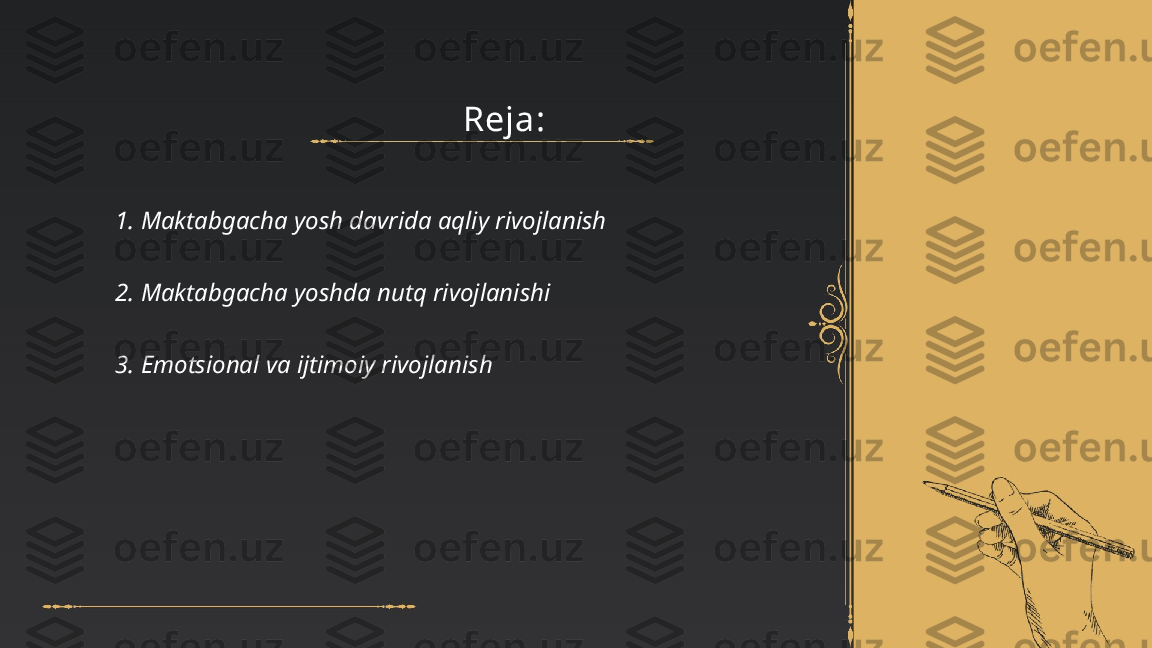 Maktabgacha yosh davrda psixik 
rivojlanish
Abdusattarova Nodira Reja:
1. Maktabgacha yosh davrida aqliy rivojlanish
2. Maktabgacha yoshda nutq rivojlanishi
3. Emotsional va ijtimoiy rivojlanish 