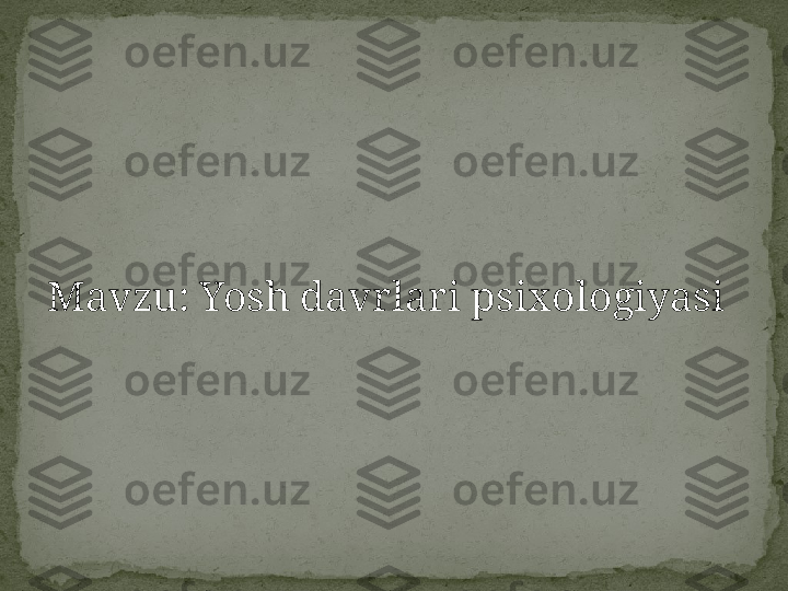 M avzu: Yosh davrlari psixologiyasi 