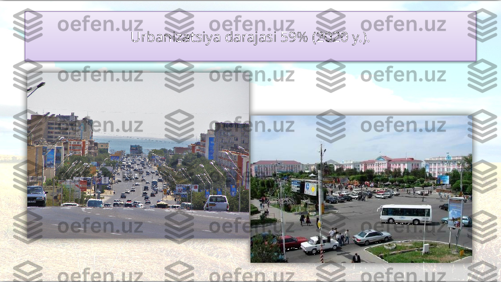 Urbanizatsiya darajasi 59% (2020 y.).     