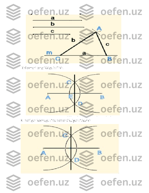 7.Kesmani teng ikkiga bo‘lish.
8. Berilgan kesmaga o‘rta perpendikulyar o‘tkazish 