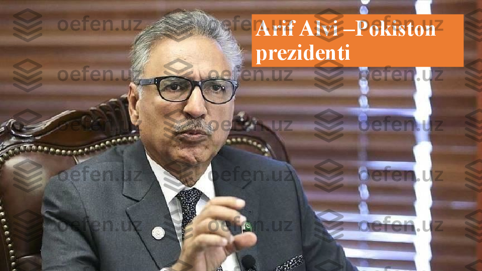 Arif Alvi –Pokiston 
prezidenti 