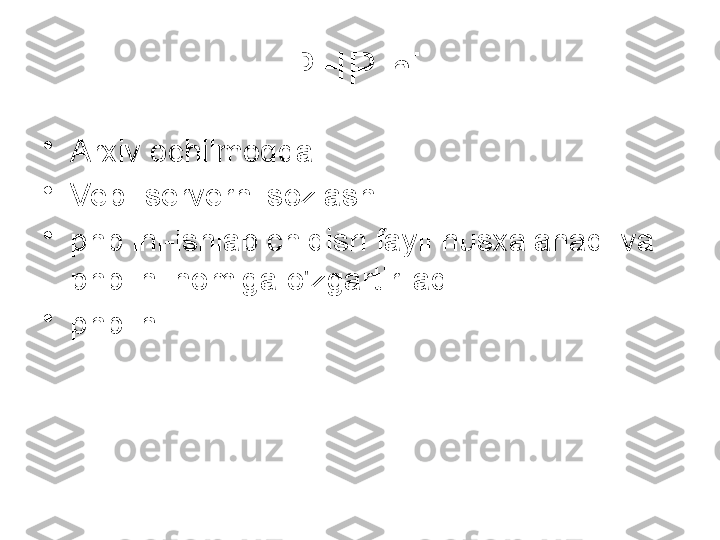 PHP ni 
•
Arxiv ochilmoqda
•
Veb- serverni sozlash
•
php.ini-ishlab chiqish fayli nusxalanadi va 
php.ini nomiga o'zgartiriladi
•
php.ini  