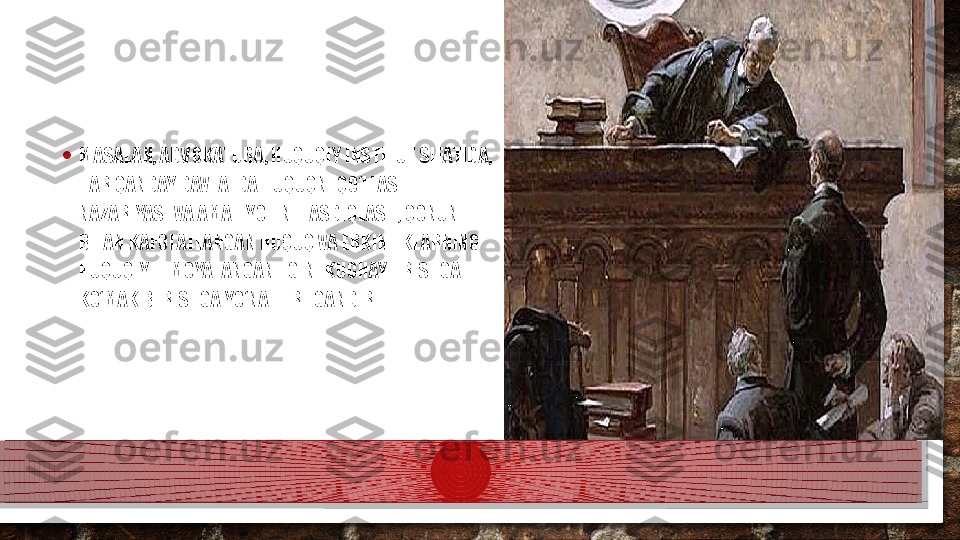 • MASALAN, ADVOKATURA, HUQUQIY INSTITUT SIFATIDA, 
HAR QANDAY DAVLATDA HUQUQNI QO‘LLASH 
NAZARIYASI VA AMALIYOTINI TASDIQLASH, QONUN 
BILAN KAFOLATLANGAN HUQUQ VA ERKINLIKLARNING 
HUQUQIY HIMOYALANGANLIGINI KUCHAYTIRISHGA 
KO‘MAK BERISHGA YO‘NALTIRILGANDIR.   