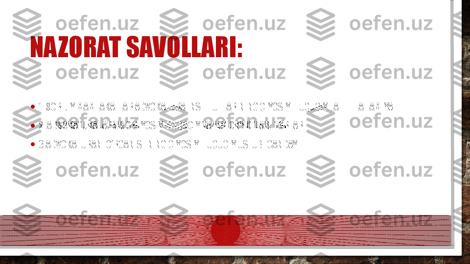 NAZORAT SAVOLLARI:
• 1. XORIJIY MAMLAKATLAR ADVOKATURA INSTITUTLARINING QIYOSIY-HUQUQIY TAHLILI AHAMIYAT
• 2. ADVOKATURALARNING QIYOSIY-HUQUQIY TAHLIL OB'EKTLARI TURLARI
• 3.ADVOKATURANI O‘RGANISHNING QIYOSIY-HUQUQIY USLUBI QANDAY  