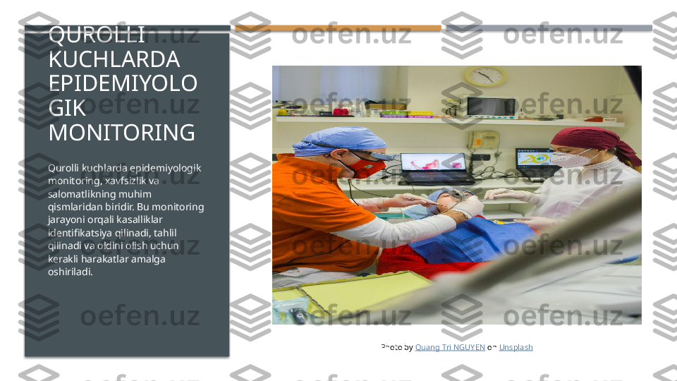 QUROLLI 
KUCHLARDA 
EPIDEMIYOLO
GIK 
MONITORING
Qurolli kuchlarda epidemiyologik 
monitoring, xavfsizlik va 
salomatlikning muhim 
qismlaridan biridir. Bu monitoring 
jarayoni orqali kasalliklar 
identifikatsiya qilinadi, tahlil 
qilinadi va oldini olish uchun 
kerakli harakatlar amalga 
oshiriladi.
Photo by  Quang Tri NGUYEN  on  Unsplash     