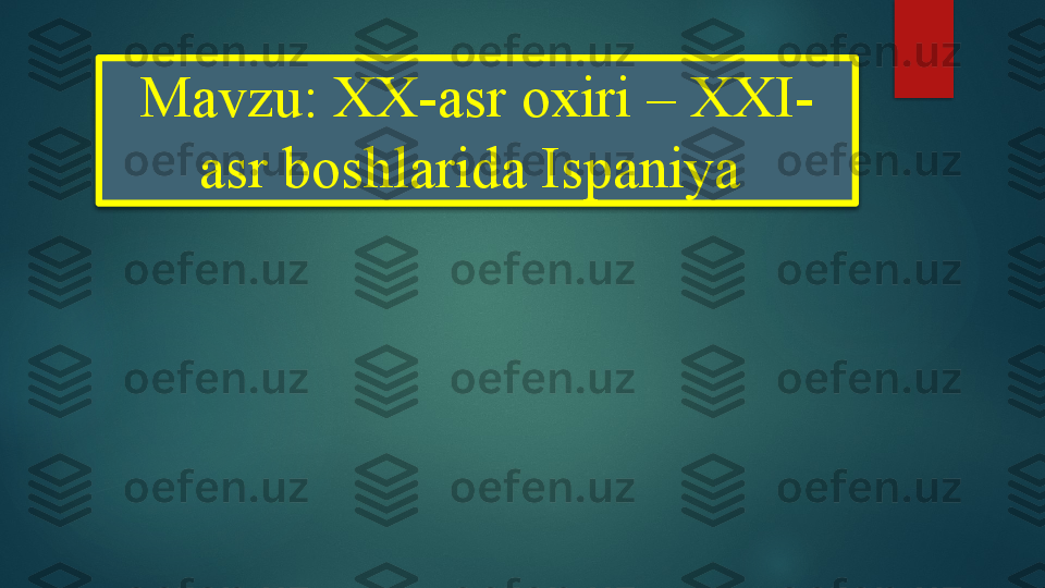 Mavzu: XX-asr oxiri – XXI-
asr boshlarida Ispaniya     